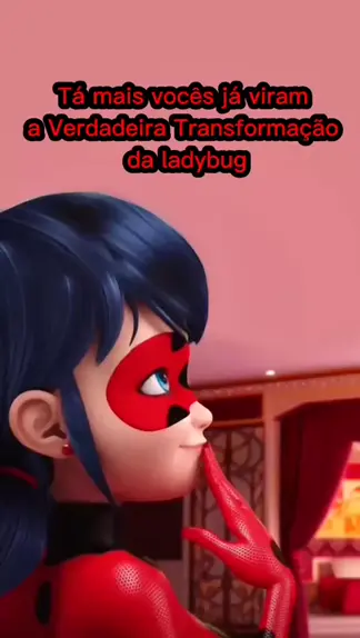 Você é a Ladybug - Transformação